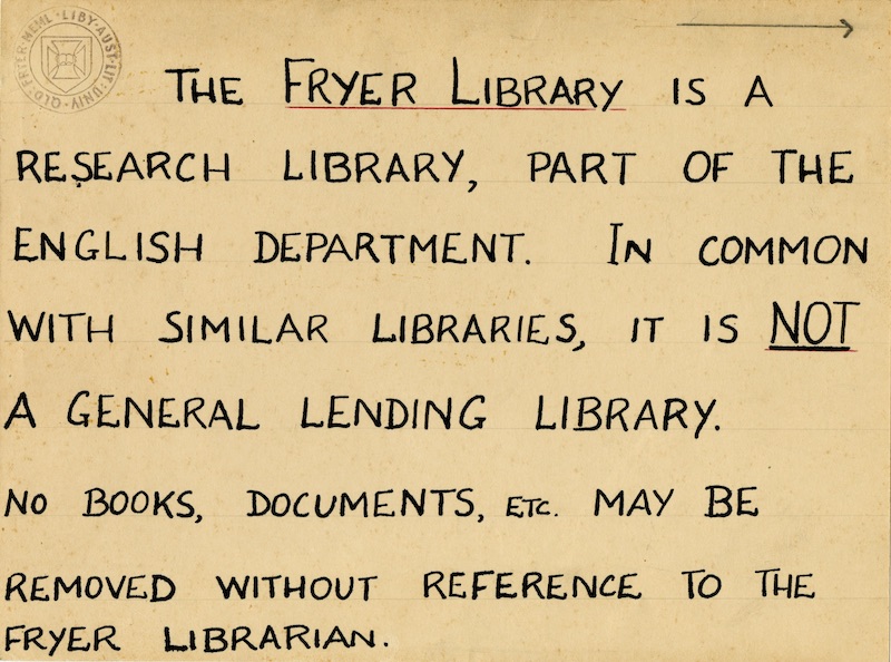 Sign reading 'The Fryer Library is a research library, part of the English Department. In common with similar libraries, it is NOT a general lending library. No books, documents, etc. may be removed without reference to the Fryer Librarian.