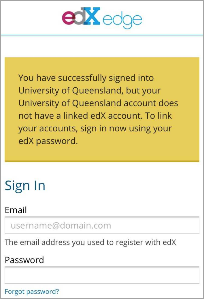  you have successfully signed into university of queensland, but your university of queensland account does not have a linked edx account. to link your accounts, sign in now using you edx password